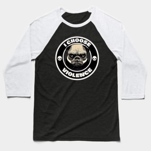 I choose Violence, Pug lover Baseball T-Shirt